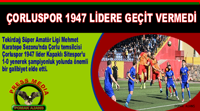 ÇORLUSPOR 1947 LİDERE GEÇİT VERMEDİ