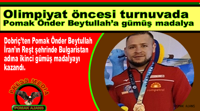 Olimpiyat öncesi turnuvada Pomak Önder Beytullah'a gümüş madalya