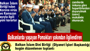 Balkanlarda yaşayan Pomakları yakından ilgilendiren Balkan İslam Birliği'nden Korona virüs ve Ramazan ayıyla ilgili yeni kararlar