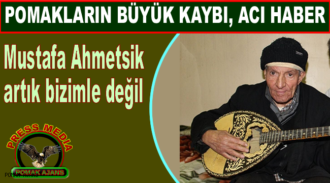 Mustafa Ahmetsik artık bizimle değil