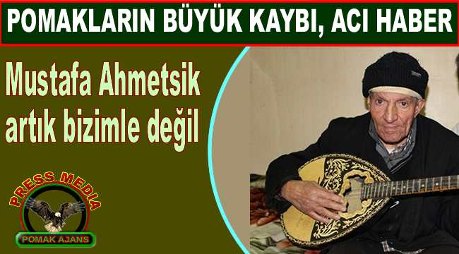 Mustafa Ahmetsik artık bizimle değil