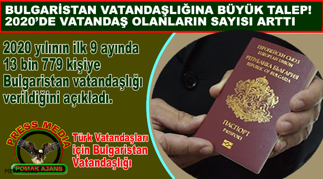 BULGARİSTAN VATANDAŞLIĞINA BÜYÜK TALEP! 2020'DE VATANDAŞ OLANLARIN SAYISI ARTTI