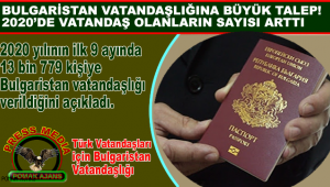 BULGARİSTAN VATANDAŞLIĞINA BÜYÜK TALEP! 2020'DE VATANDAŞ OLANLARIN SAYISI ARTTI