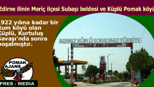 Edirne ilinin Meriç ilçesi Subaşı beldesi ve Küplü Pomak köyü