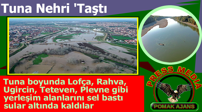 Tuna Nehri 'Taştı' Tuna boyunda Lofça, Rahva, Ugircin, Teteven, Plevne gibi yerleşim alanlarını sel bastı sular altında kaldılar. Bir çok yaralı ve çok ağır hasar var.