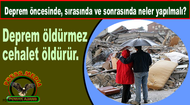 Deprem öncesinde, sırasında ve sonrasında neler yapılmalı?