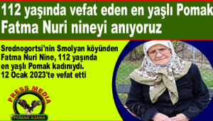 Başımız sağolsun. 112 yaşında vefat eden en yaşlı Pomak Fatma Nuri nineyi anıyoruz