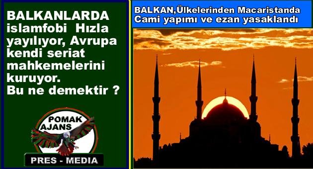 Avrupa ve Balkanlarda İslam fobi gittikçe artıyor.