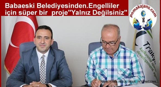 Babaeski Belediyesinden. Engelliler icin süper bir proje Yalnız Değilsiniz" Projesi