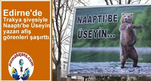 Edirne'de Trakya şivesiyle “Naaptı'be Üseyin yazan afiş görenleri şaşırttı.