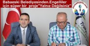 Babaeski Belediyesinden. Engelliler icin süper bir proje Yalnız Değilsiniz" Projesi