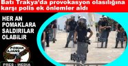 Batı Trakya’da provokasyon olasılığına karşı polis ek önlemler aldı