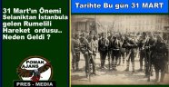 Tarihte Bu gün.. 31 Mart’ın Önemi Selaniktan İstanbula gelen Rumelili Hareket ordusu.. Neden Geldi ?