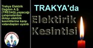 Trakyada özellikle Kırklareli'de Elektrik Kesintileri Başlıyor
